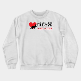 All you need is love and a cat! Crewneck Sweatshirt